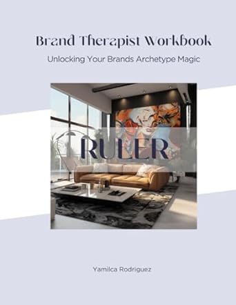 brand therapist workbook ruler unlocking your brands archetype magic 1st edition yamilca rodriguez