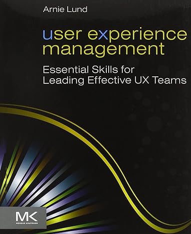 user experience management essential skills for leading effective ux teams 1st edition arnie lund 0123854962,