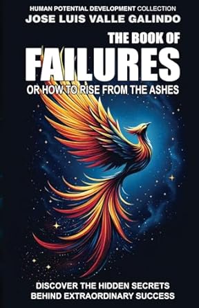 the book of failures or how to rise from the ashes 1st edition jose luis valle galindo b0cqrqww9v,