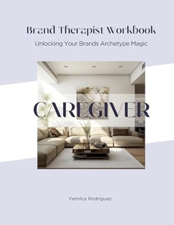 brand therapist workbook caregiver unlocking your brands archetype magic 1st edition yamilca rodriguez