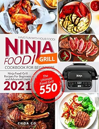 ninja foodi grill cookbook for beginners ninja foodi grill recipes for beginners and advanced users 2021 the