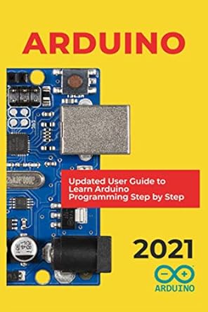 arduino 2021 updated user guide to learn arduino programming step by step 1st edition andrew salomsbury