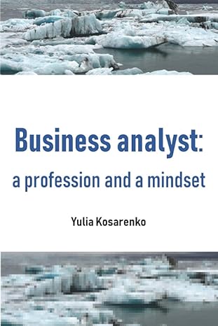 business analyst a profession and a mindset 1st edition yulia kosarenko 199912202x, 978-1999122027