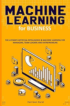 machine learning for business the ultimate artificial intelligence and machine learning for managers team