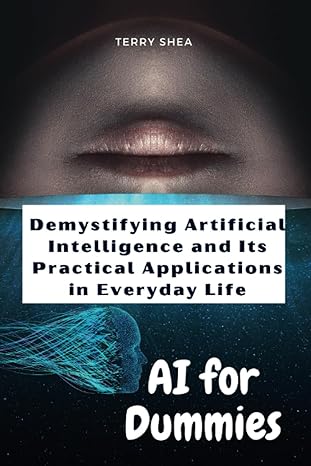 ai for dummies demystifying artificial intelligence and its practical applications in everyday life 1st