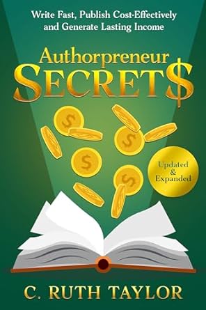 authorpreneur secret$ write fast publish cost effectively and generate lasting income 1st edition c ruth