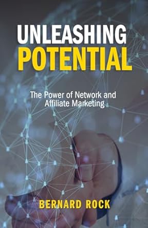 unleashing potential the power of network and affiliate marketing 1st edition bernard rock b0cp2xsp25,