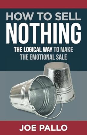 how to sell nothing the logical way to make the emotional sale 1st edition joe pallo b0cq32mq6p,