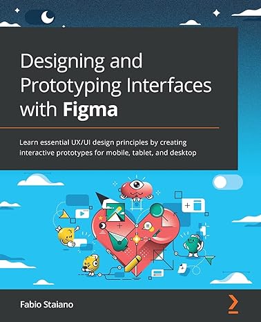 designing and prototyping interfaces with figma learn essential ux/ui design principles by creating