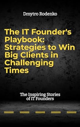 the it founders playbook strategies to win big clients in challenging times 1st edition dmytro rodenko