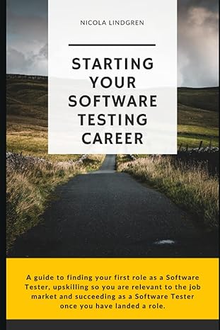 starting your software testing career a guide to finding your first role as a software tester upskilling so