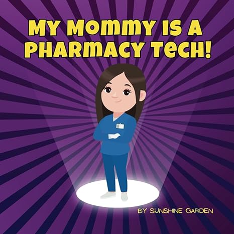 my mommy is a pharmacy tech a fun kids book about mommy the pharmacy tech ages 3 8 1st edition sunshine