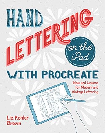hand lettering on the ipad with procreate ideas and lessons for modern and vintage lettering 1st edition liz
