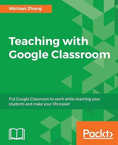 teaching with google classroom 1st edition michael zhang 1786466287, 978-1786466280