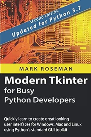 modern tkinter for busy python developers quickly learn to create great looking user interfaces for windows