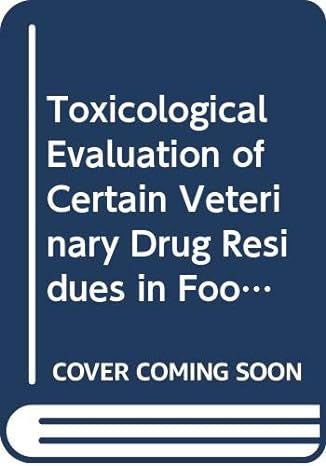 toxicological evaluations of certain veterinary drug residues in food eighty first meeting of the joint