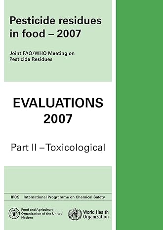 pesticide residues in food 2007 toxicological evaluations 1st edition world health organization 9241665238,