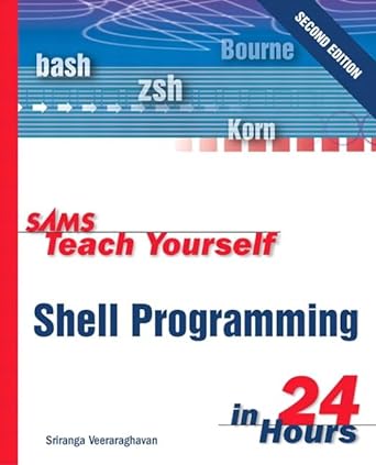 sams teach yourself shell programming in 24 hours 2nd edition sriranga veeraraghavan 0672323583,