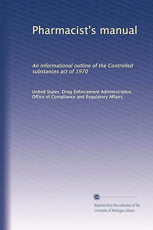 pharmacists manual an informational outline of the controlled substances act of 1970 1st edition united