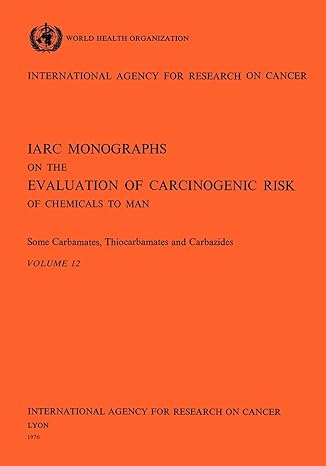 some carbamates thiocarbamates and carbazides 1st edition the international agency for research on cancer