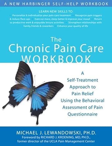 the chronic pain care workbook a self treatment approach to pain relief using the behavioral assessment of
