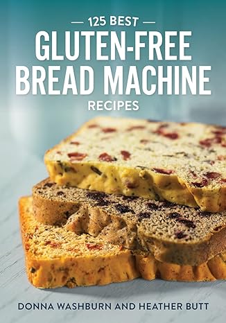 125 best gluten free bread machine recipes 1st edition donna washburn ,heather butt ,mark shapiro ,colin