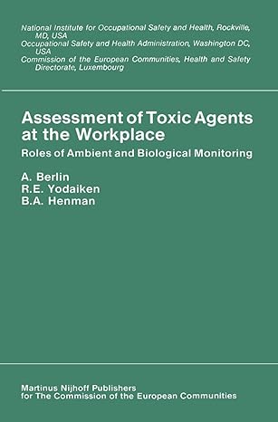 assessment of toxic agents at the workplace roles of ambient and biological monitoring 1984th edition a