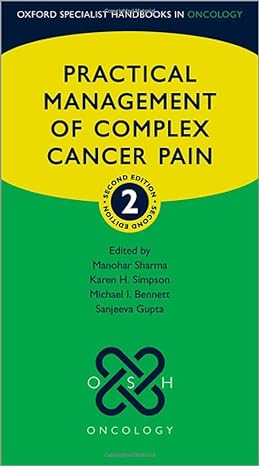 practical management of complex cancer pain 2nd edition manohar sharma ,karen h simpson ,michael i bennett