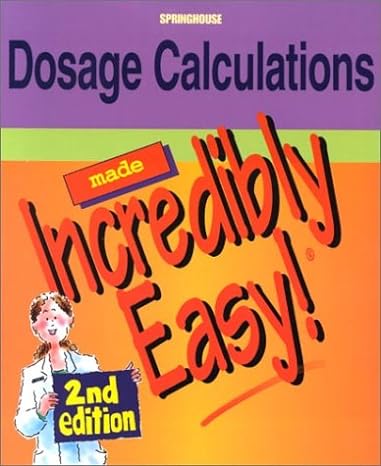 dosage calculations made incredibly easy 2nd edition lippincott williams wilkins 1582551340, 978-1582551340