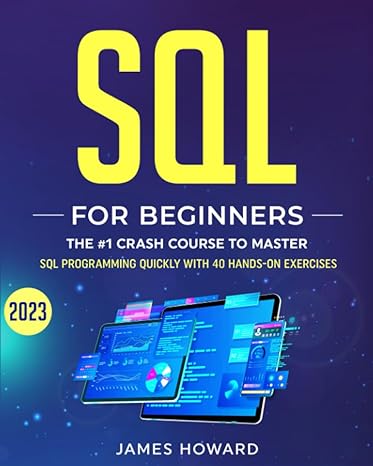 sql the #1 crash course for beginners to master sql programming quickly with 40 hands on exercises 1st