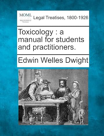 toxicology a manual for students and practitioners 1st edition edwin welles dwight 1240132514, 978-1240132515