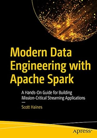 modern data engineering with apache spark a hands on guide for building mission critical streaming