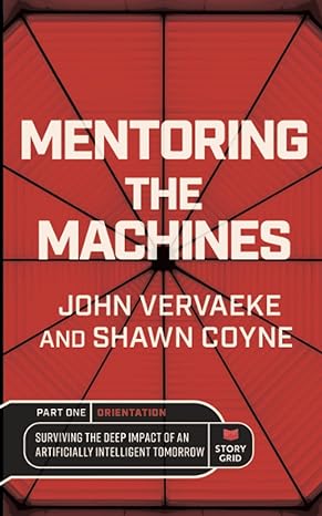 mentoring the machines orientation part one surviving the deep impact of the artificially intelligent