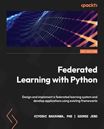 federated learning with python design and implement a federated learning system and develop applications