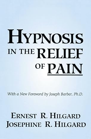 hypnosis in the relief of pain 1st edition ernest r hilgard ,josephine r hilgard ,joseph barber 0876307004,