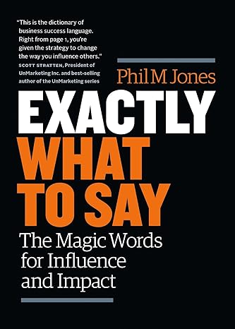 exactly what to say your personal guide to the mastery of magic words 1st edition phil m jones 1989025005,