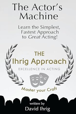 the actor s machine learn the simplest fastest approach to great acting 1st edition david ihrig 0990906213,