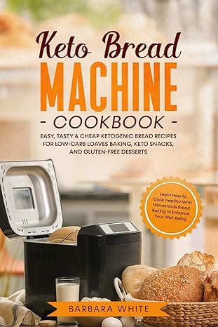 keto bread machine cookbook easy tasty and cheap ketogenic bread recipes for low carb loaves baking keto