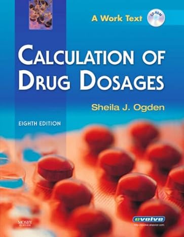 calculation of drug dosages a work text 8th edition sheila j ogden msn rn 032304588x, 978-0323045889
