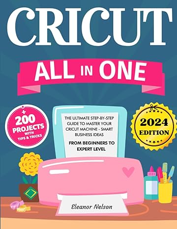 cricut 12 books in 1 the ultimate step by step guide to master your cricut machine smart business ideas 200+