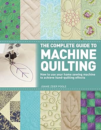 the complete guide to machine quilting how to use your home sewing machine to achieve hand quilting effects