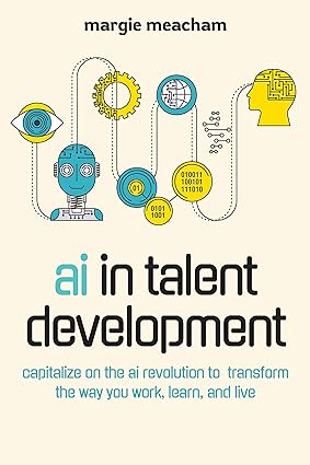 ai in talent development capitalize on the ai revolution to transform the way you work learn and live 1st
