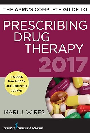 the aprns complete guide to prescribing drug therapy 2017 1st edition mari j wirfs phd mn aprn anp bc fnp bc