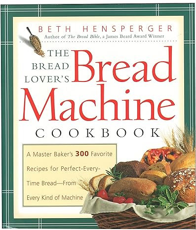 the bread lover s bread machine cookbook a master baker s 300 favorite recipes for perfect every time bread