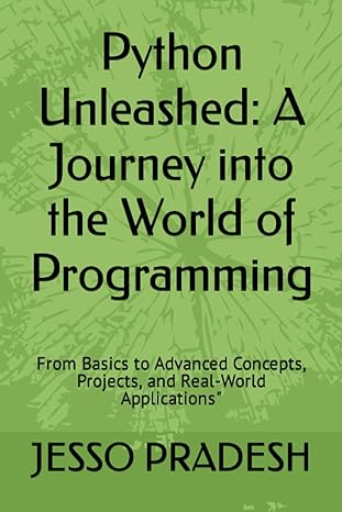 python unleashed a journey into the world of programming from basics to advanced concepts projects and real