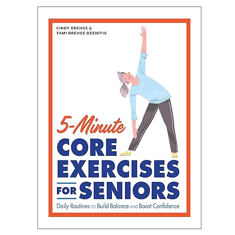 5 minute core exercises for seniors daily routines to build balance and boost confidence 1st edition cindy