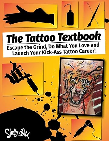 the tattoo textbook escape the grind do what you love and launch your kick ass tattoo career 1st edition