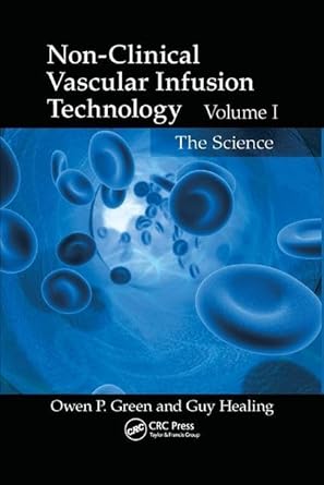 non clinical vascular infusion technology volume i the science 1st edition owen p green ,guy healing