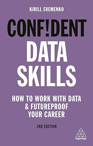 confident data skills how to work with data and futureproof your career 2nd edition kirill eremenko