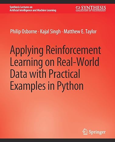 applying reinforcement learning on real world data with practical examples in python 1st edition philip